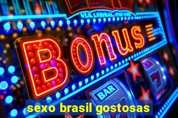 sexo brasil gostosas